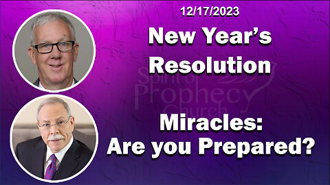 New Years Resolution / Miracles: Are you Prepared? - 12/17/2023