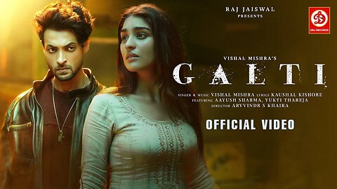 Galti - Vishal Mishra | Aayush Sharma, Yukti Thareja | Kaushal K | Arvvindr S Khaira | Raj Jaiswal