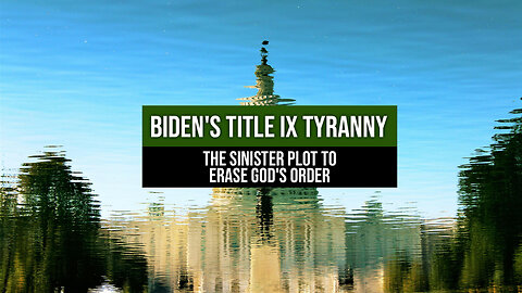 Biden’s Title IX Tyranny: The Sinister Plot to Erase God’s Order