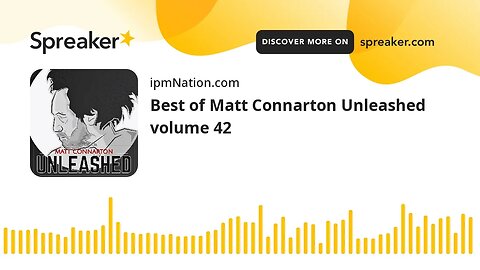 Best of Matt Connarton Unleashed volume 42