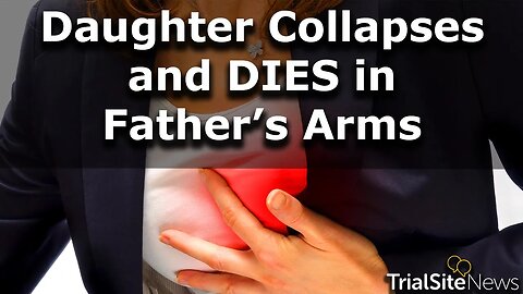 20 Year Old Daughter Collapses and Dies in her Fathers Arms