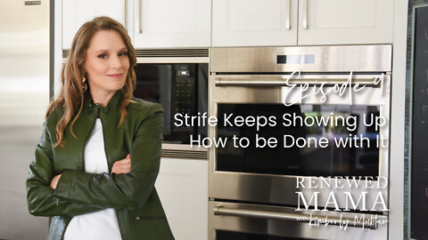 Strife Keeps Showing Up. How to be Done with It - Renewed Mama Podcast Episode 9