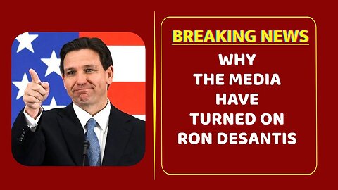 Why the media have turned on Ron DeSantis
