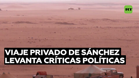 Críticas a Pedro Sánchez por sus vacaciones en Marruecos entre polémica por Sáhara Occidental