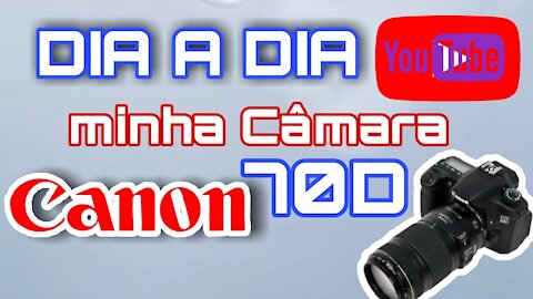 VLOG DO DIA A DIA MINHA CÂMARA CANON 70D