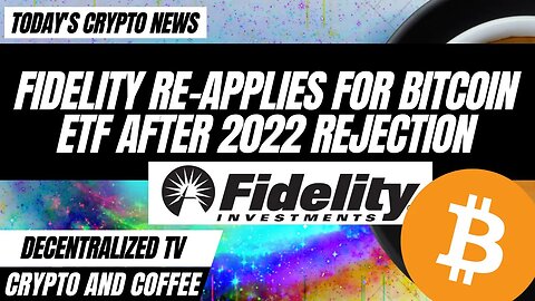 Fidelity Re-Applies For Bitcoin ETF After 2022 Rejection - Crypto and Coffee