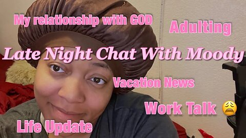 Late Night Talk With Moody : Adulting & New job talk & my relationship with God & Vacation News!!!