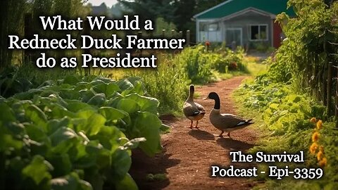 What Would a Redneck Duck Farmer do as President - Epi-3359