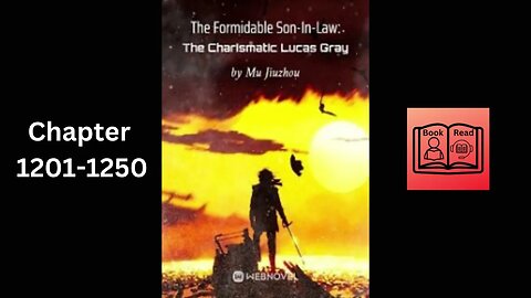 The Formidable Son In Law The Charismatic Lucas Gray-Chapter 1201-1250 Audio Book English