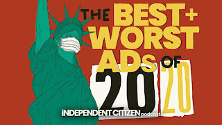 E4: The Best and Worst Political Ads of 2020 | Independent Citizen Podcast