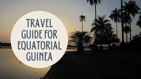 Discovering Equatorial Guinea: A Guide to the African-Spanish Gem