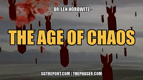 THE AGE OF CHAOS -- DR. LEN HOROWITZ