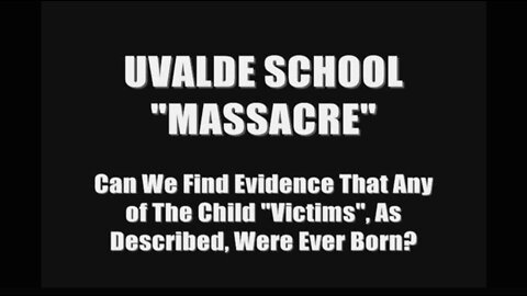 NO BIRTH RECORD For ANY of The Uvalde Massacre Child Victims