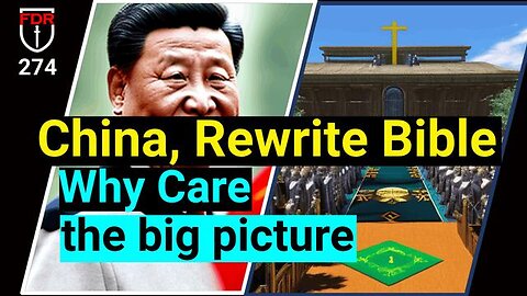 China to Rewrite the Bible.. The Big Picture Why you Should CARE Even if not a believer