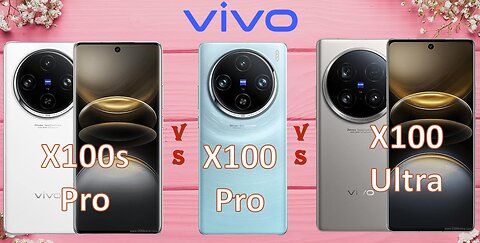 vivo X100s Pro VS vivo X100 Pro VS vivo X100 Ultra