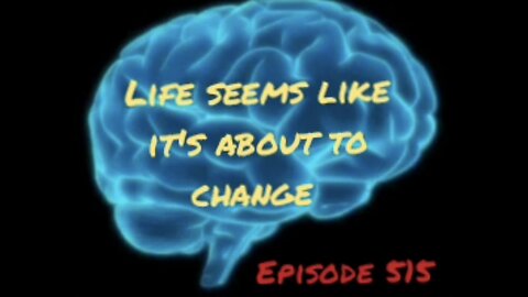 LIFE SEEMS ITS ABOUT TO CHANGE, WAR FOR YOUR MIND, Episode 515 with HonestWalterWhite