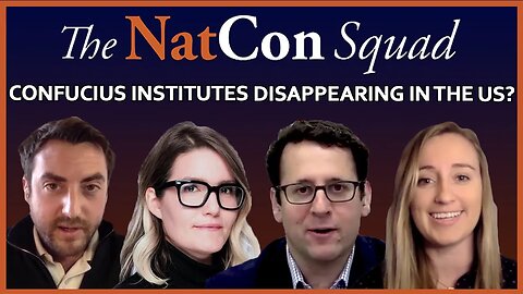 Are Confucius Institutes Really Disappearing in the US? | The NatCon Squad | Episode 74