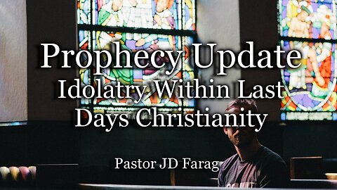 Prophecy Update: Idolatry Within Last Days Christianity