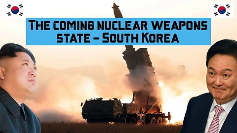 The coming nuclear weapons state - South Korea #southkorea #nuclearweapon