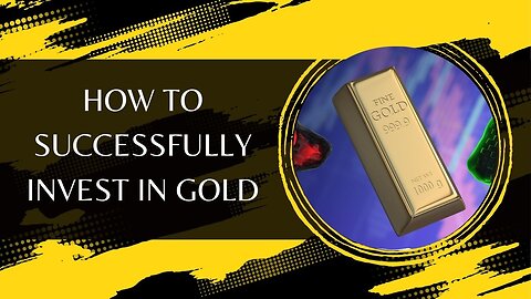 How to Successfully Invest in Gold