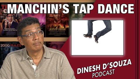 MANCHIN’S TAP DANCE Dinesh D’Souza Podcast Ep386