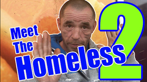 Meet The Homeless Part Two