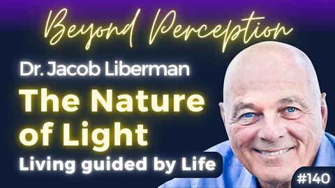 Luminous Life: How the Science of Light unlocks the Art of Living | Dr. Jacob Liberman (#140)