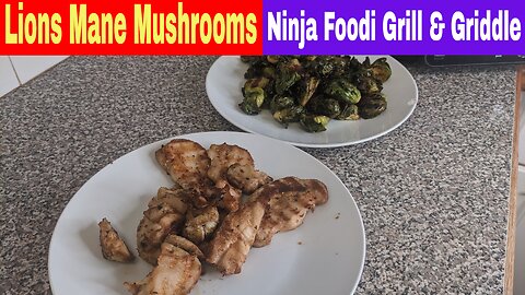 Lions Mane Mushrooms and Brussels Sprouts, Ninja Foodi XL Grill