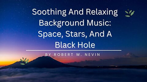 Soothing, and Relaxing Background Music | Space, Stars, and a Black Hole by Robert Nevin