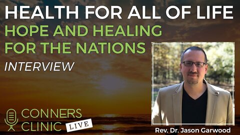 Health for All of Life with Rev. Dr. Jason Garwood | Conners Clinic Live #28