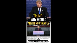 Trump: Why Would Anything CHANGE? #shorts