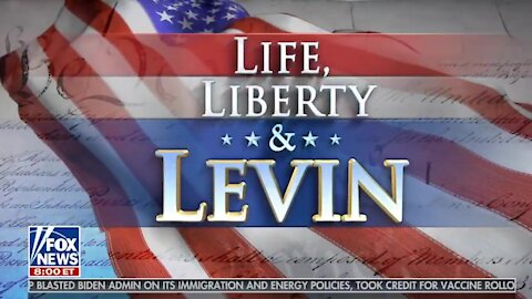 Life, Liberty, and Levin ~ Full Show ~ 02 - 28 - 21.