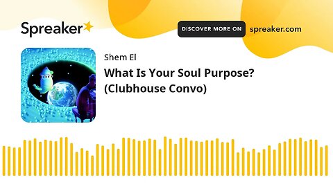 What Is Your Soul Purpose? (Clubhouse Convo)