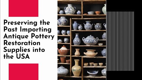 "Restoring History: Importing Pottery Restoration Materials into the USA"