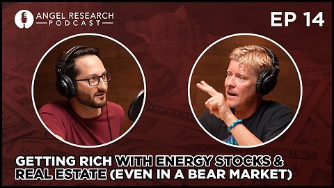 Getting Rich With Energy Stocks & Real Estate (Even in a Bear Market) | Angel Research Podcast Ep 14