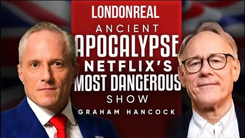 Graham Hancock - Ancient Apocalypse: The Most Dangerous Show On Netflix