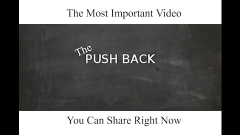 The Pushback - The Most Important Video to Watch & Share!