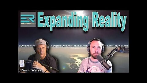 [Expanding Reality] 33-David Weiss- The Earth is Flat? [May 28, 2021]