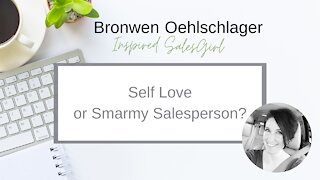 Self Love... or Smarmy Salesperson?
