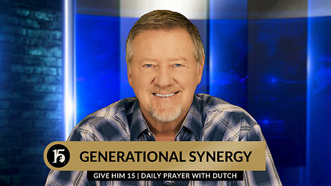 Generational Synergy | Give Him 15: Daily Prayer with Dutch | April 24, 2024