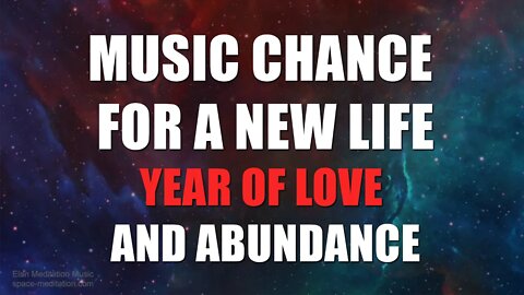 Music Chance for a New Life | Great Changes Await Us in 2022 | Year of Love and Abundance