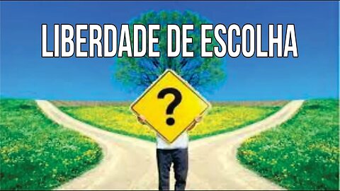 TRANSFORME SUA VIDA USANDO SUA LIBERDADE DE ESCOLHA