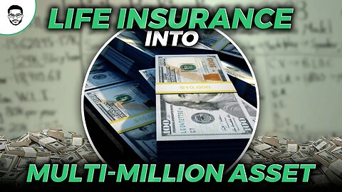 Turning Life Insurance Into A Multi Million Dollar Asset