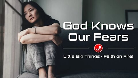 GOD KNOWS OUR FEARS - Getting Courage From Jesus - Daily Devotions - Little Big Things