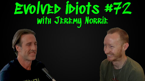Evolved idiots #75 w/Jeremy Norrie
