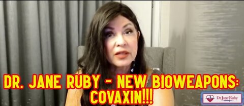 Dr. Jane Ruby - New Bioweapons: Covaxin!!!