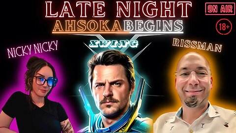 The Late Night Star Wars Show Ft Nicky Nicky and Matt Rissman - Ahsoka Begins