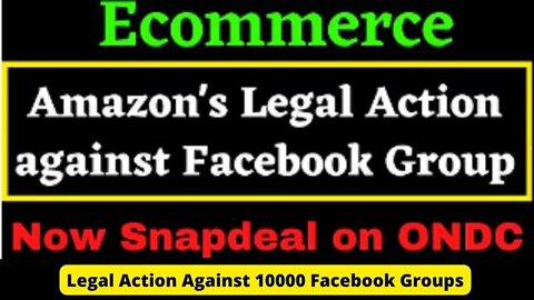 Ecommerce Giant Amazon Has Filled Legal Action Against 10000 Facebook Groups | Snapdeal On ONDC
