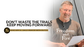 Don’t Waste the Trials—Keep Moving Forward | Give Him 15: Daily Prayer with Dutch | October 5, 2021