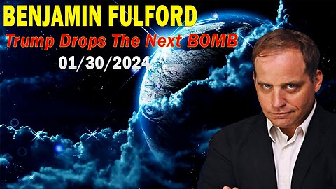Benjamin Fulford Huge Geo-Political Update Jan 30, 2024 - Trump Drops The Next BOMB!